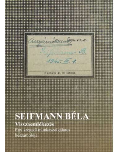 Visszaemlékezés - Egy szegedi munkaszolgálatos beszámolója