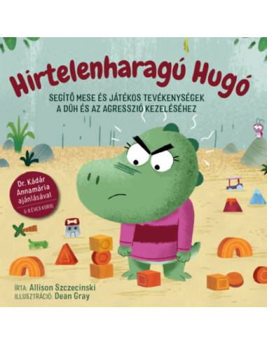 Hirtelenharagú Hugó - Segítő mese és játékos tevékenységek a düh és az agresszió kezeléséhez