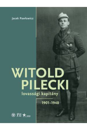 Witold Pilecki lovassági kapitány - 1901-1948