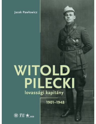 Witold Pilecki lovassági kapitány - 1901-1948