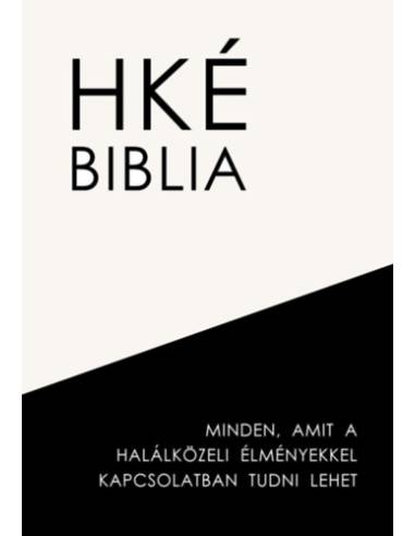 HKÉ Biblia - Minden, amit a halálközeli élményekkel kapcsolatban tudni lehet