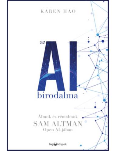 Az AI birodalma - Álmok és rémálmok Sam Altman Open AI-jában