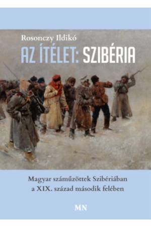 Az ítélet: Szibéria - Magyar száműzöttek Szibériában a XIX. század második felében
