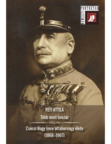 Több mint huszár - Csécsi Nagy Imre altábornagy élete (1868-1867)