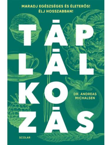 Táplálkozás - Maradj egészséges és életerős! Élj hosszabban!