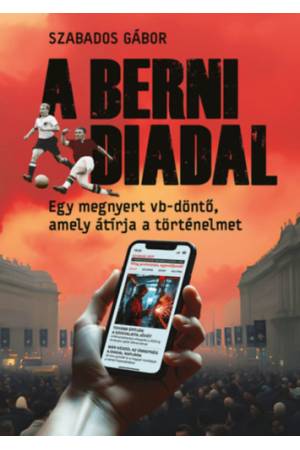 A berni diadal - Egy megnyert vb-döntő, amely átírja a történelmet