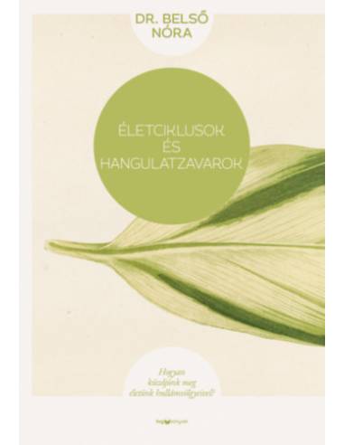 Életciklusok és hangulatzavarok - Hogyan küzdjünk meg életünk hullámvölgyeivel?