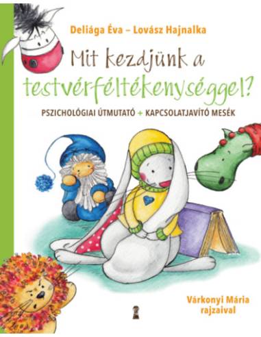 Mit kezdjünk a testvérféltékenységgel? - Pszichológiai útmutató + kapcsolatjavító mesék