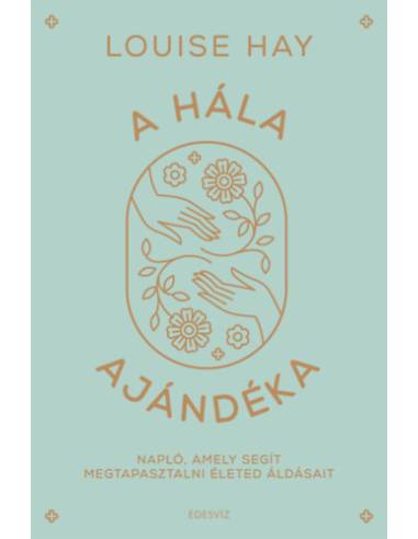 A hála ajándéka - Napló, amely segít megtapasztalni életed áldásait