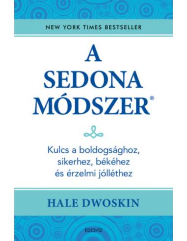 A Sedona-módszer - Kulcs a boldogsághoz, sikerhez, békéhez és az érzelmi jólléthez