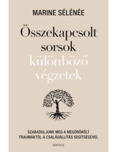 Összekapcsolt sorsok különböző végzetek - Szabaduljunk meg a megörökölt traumáktól a családállítás segítségével