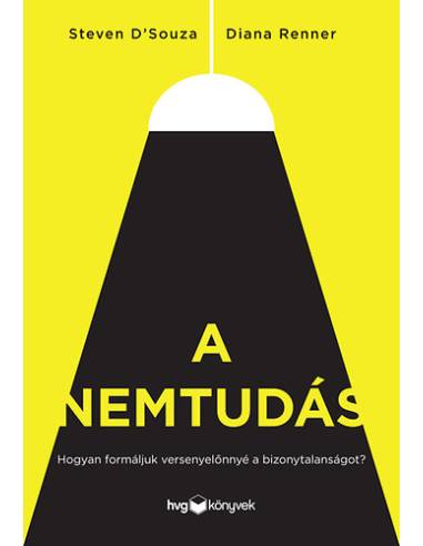 A nemtudás - Hogyan formáljuk versenyelőnnyé a bizonytalanságot?