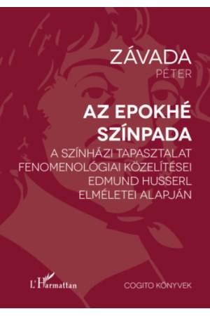 Az epokhé színpada - A színházi tapasztalat fenomenológiai közelítései Edmund Husserl elméletei alapján