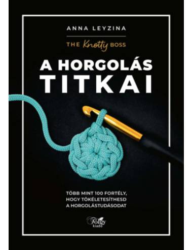 A horgolás titkai - Több mint 100 fortély, hogy tökéletesíthesd a horgolástudásodat