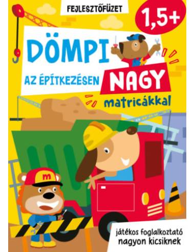 Dömpi az építkezésen - nagy matricákkal - játékos foglalkoztató nagyon kicsiknek