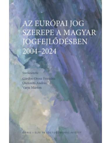 Az európai jog szerepe a magyar jogfejlődésben - 2004-2024