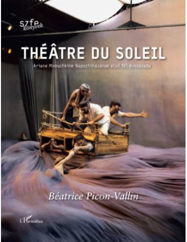Théâtre du Soleil - Ariane Mnouchkine Napszínházának első fél évszázada