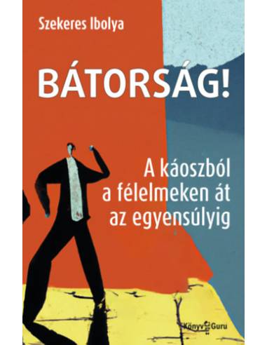 Bátorság! - A káoszból a félelmeken át az egyensúlyig