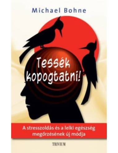 Tessék kopogtatni! - A stresszoldás és a lelki egészség megőrzésének új módja