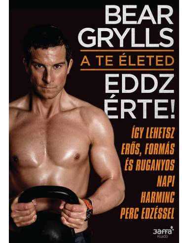 A te életed - Eddz érte! - Így lehetsz erős, formás és ruganyos napi harminc perc edzéssel