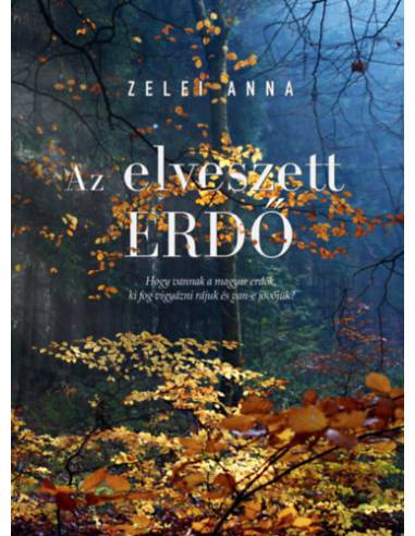 Az elveszett erdő - Hogy vannak a magyar erdők, ki fog vigyázni rájuk és van-e jövőjük?