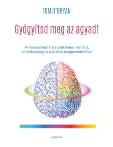 Gyógyítsd meg az agyad! - Mindössze heti 1 óra a tökéletes memória, a hatékonyság és a jó alvás megteremtéséhez