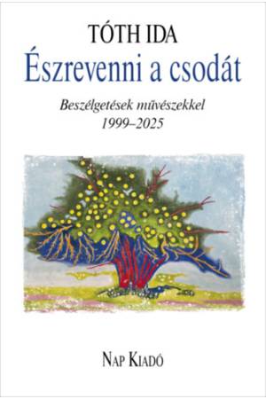 Észrevenni a csodás - Beszélgetések művészekkel