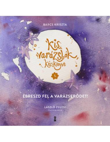 Kis varázslók kézikönyve 1. - Ébreszd fel a varázserődet!