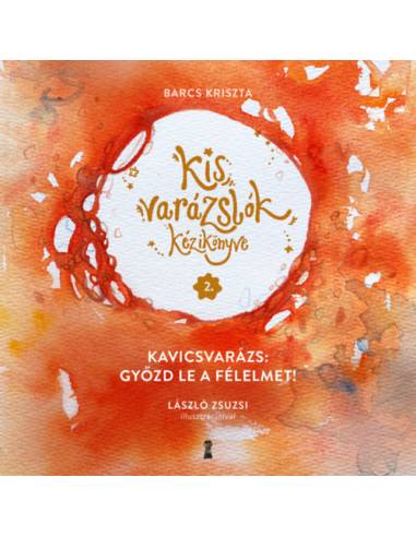 Kis varázslók kézikönyve 2. - Kavicsvarázs: győzd le a félelmet!
