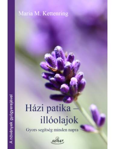 Házi patika-illóolajok - Gyors segítség minden napra