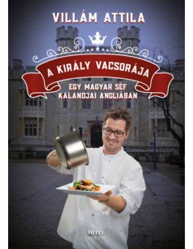 A király vacsorája - Egy magyar séf kalandjai Angliában
