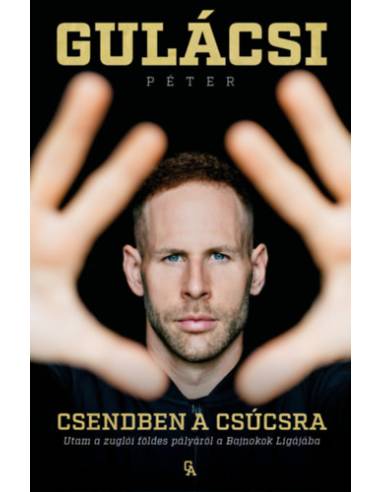 Csendben a csúcsra - Utam a zuglói földes pályáról a Bajnokok Ligájába