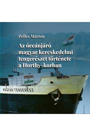 Az óceánjáró magyar kereskedelmi tengerészet története a Horthy-korban