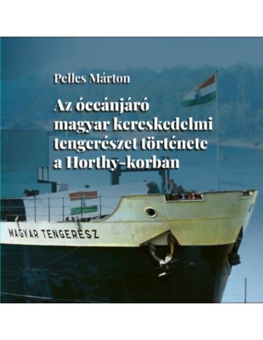 Az óceánjáró magyar kereskedelmi tengerészet története a Horthy-korban