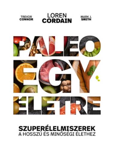 Paleo egy életre - Szuperélelmiszerek a hosszú és minőségi élethez 