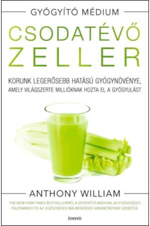 Csodatévő zeller - puhatáblás - Korunk legerősebb hatású gyógynövénye, amely világszerte millióknak hozta el a gyógyulást