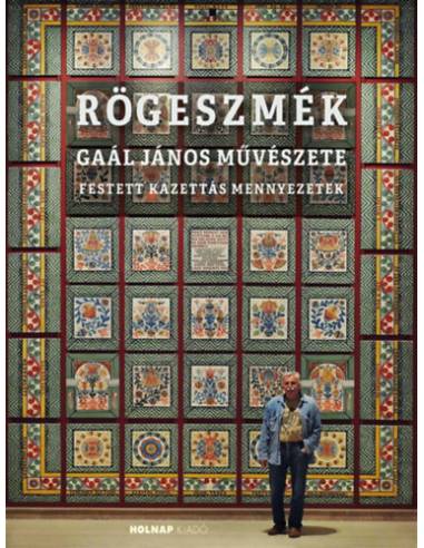 Rögeszmék - Gaál János művészete - festett kazettás mennyezetek