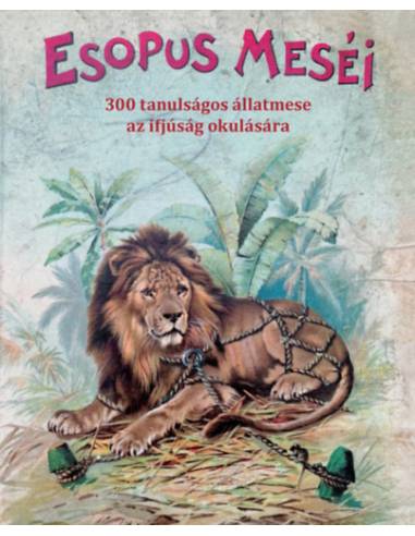 Esopus meséi - 300 tanulságos állatmese az ifjúság okulására