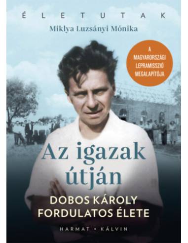 Az igazak útján - Dobos Károly fordulatos élete