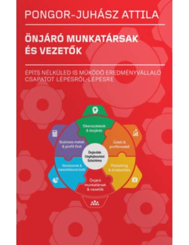 Önjáró munkatársak és vezetők - Építs nélküled is működő eredményvállaló csapatot, lépésről-lépésre