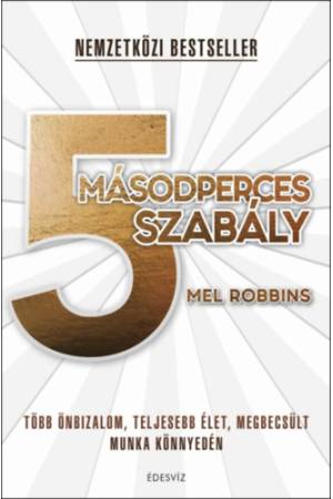 5 másodperces szabály - Több önbizalom, teljesebb élet, megbecsült munka könnyedén