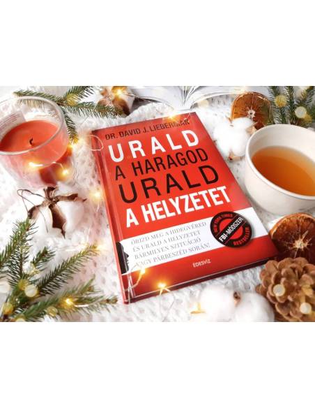 Urald a haragod urald a helyzetet - Őrizd meg a hidegvéred és urald a helyzetet bármilyen szituáció vagy párbeszéd során!