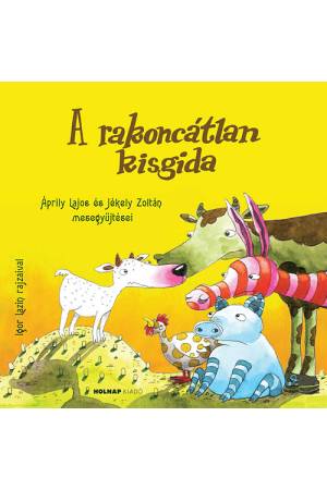 A rakoncátlan kisgida - Áprily Lajos és Jékely Zoltán mesegyűjtései