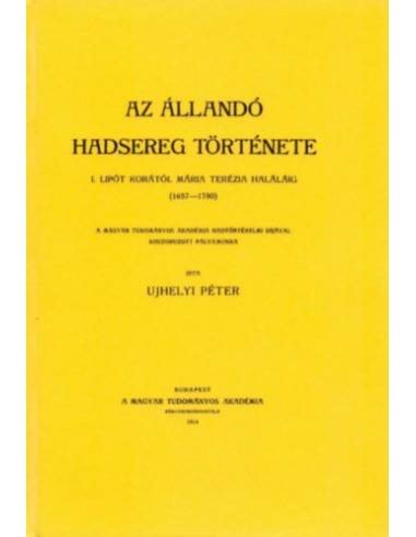 Az állandó hadsereg története. I. Lipót korától Mária Terézia haláláig. /1657-1780/.