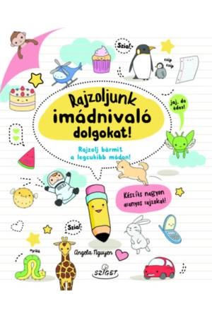 Rajzoljunk imádnivaló dolgokat! - Rajzolj bármit a legcukibb módon!