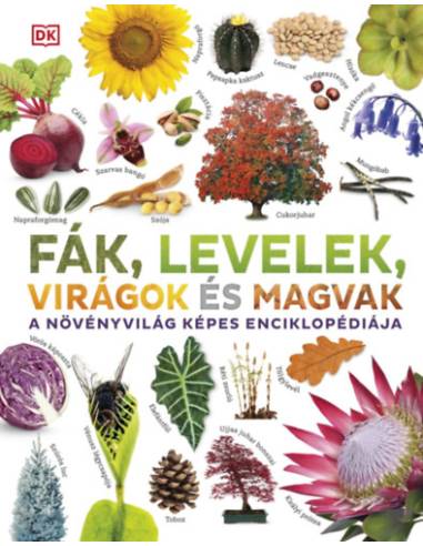Fák, levelek, virágok és magvak - A növényvilág képes enciklopédiája