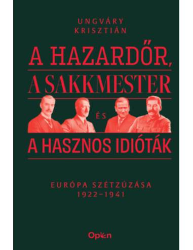 A hazardőr, a sakkmester és a hasznos idióták - Európa szétzúzása 1922-1941