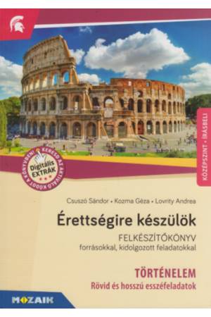 Érettségire készülök - Történelem, középszint - Rövid és hosszú esszéfeladatok (MS-2376U) - Felkészítőkönyv forrásokkal, kidolgo