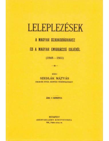 Leleplezések a magyar szabadságharcz és a magyar emigráczió idejéből - 1848-1861