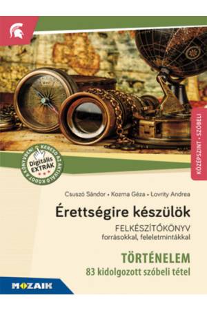 Érettségire készülök - Történelem, középszint - 83 kidolgozott szóbeli tétel - MS-2391U - Felkészítőkönyv forrásokkal, feleletmi